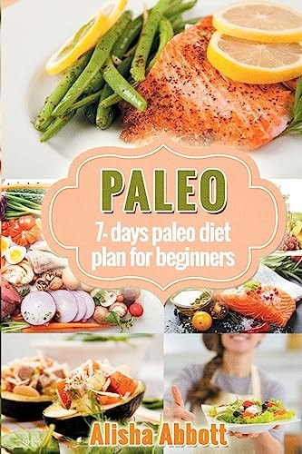 Paleo A Simple Start To The 7-Day Paleo Diet Plan For Beginners