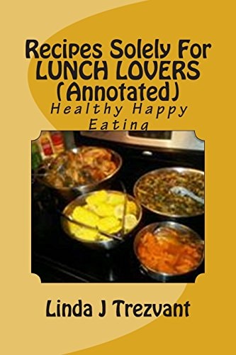 Recipes Solely For LUNCH LOVERS (Annotated) Healthy Happy Eating