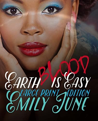Earth Blood Is Easy: Large Print Edition An Out-Of-this-World Vampire Romance