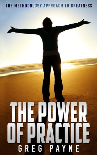 The Power of Practice The Methodology Approach to Greatness