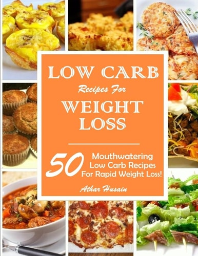 Low Carb Recipes for Weight Loss! 50 Mouthwatering Low Carb Recipes for Rapid Weight Loss!
