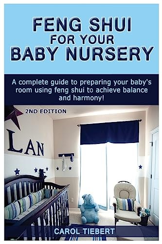 Feng Shui for Your Baby Nursery A Complete Guide to Preparing Your Baby's Room Using Feng Shui to Achieve Balance and Harmony!