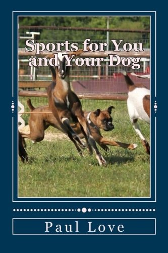 Sports for You and Your Dog (From Agility to Wheelchair Mushing)