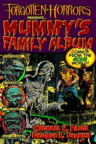 Forgotten Horrors Presents... Mummy's Family Album Comics from the Gone World!