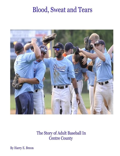 Blood, Sweat and Tears The Story of Adult Baseball in Centre County
