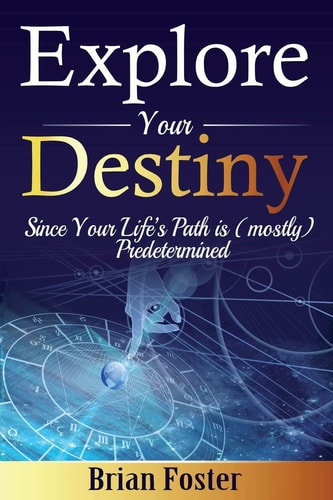 Explore Your Destiny Since Your Life's Path Is (Mostly) Predetermined