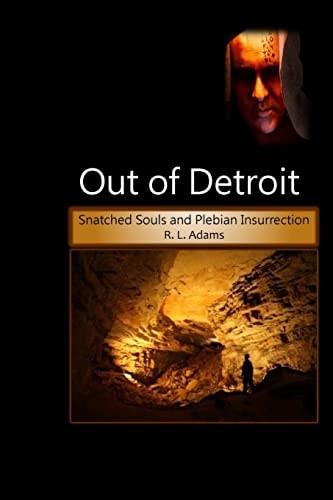 Out of Detroit Snatched Souls and Plebian Insurrection