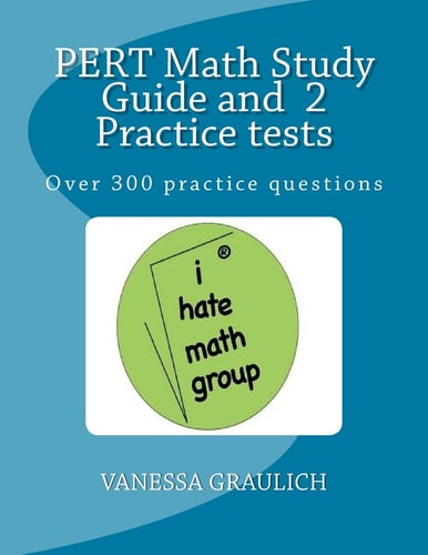PERT Math Study Guide and 2 Practice Tests A Study Guide with Practice Tests for the PERT Test