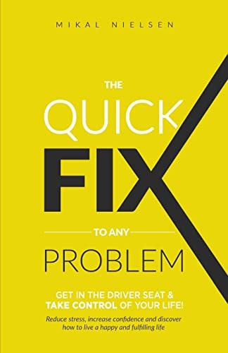 The Quick Fix to Any Problem Get in the Driver Seat and Take Control of Your Life!