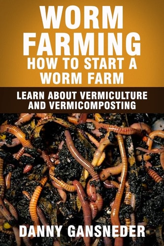Worm Farming How to Start a Worm Farm: Learn About Vermiculture and Vermicomposting