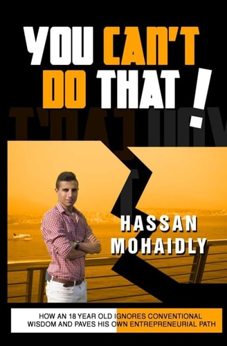 You Can't Do That How an 18 Year Old Ignores Conventional Wisdom and Paves His Own Entrepreneur Path