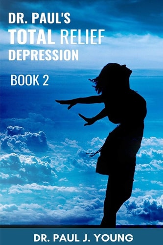 Dr. Paul's TOTAL Relief, Depression, Book 2 Formulas That BLAST the Pain