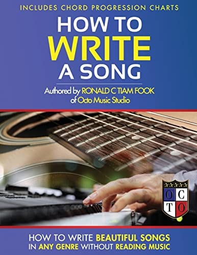 How To Write a Song How to Write Beautiful Songs in Any Genre Without Reading Music, Includes Chord Progression Charts
