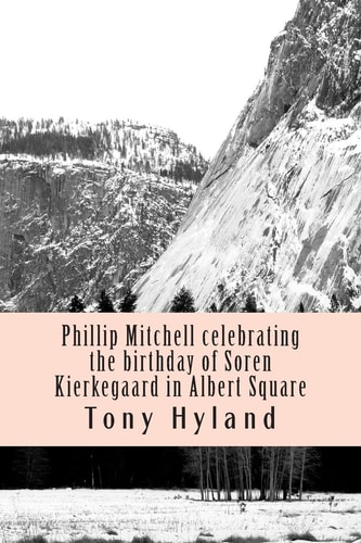 Phillip Mitchell Celebrating the Birthday of Soren Kierkegaard in Albert Square Short Stories Volume 1
