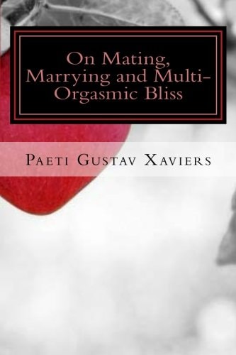 On Mating, Marrying and Multi-Orgasmic Bliss