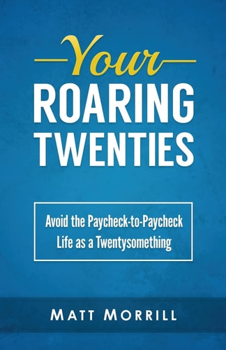 Your Roaring Twenties Avoid the Paycheck-To-Paycheck Life As a Twentysomething