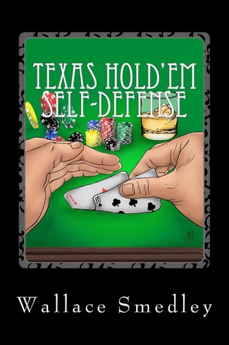 Texas Hold'em Self-Defense Gambling Advice for the Highest Stakes Game of YOUR LIFE