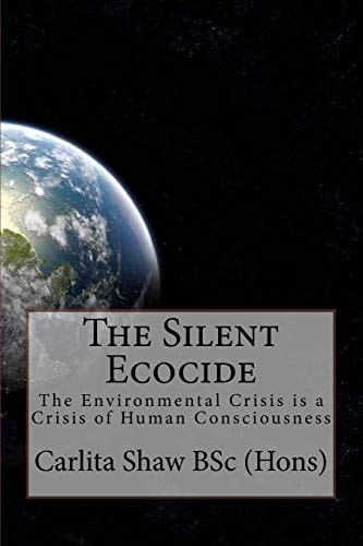 The Silent Ecocide -The Environmental Crisis Is a Crisis of Human Consciousness