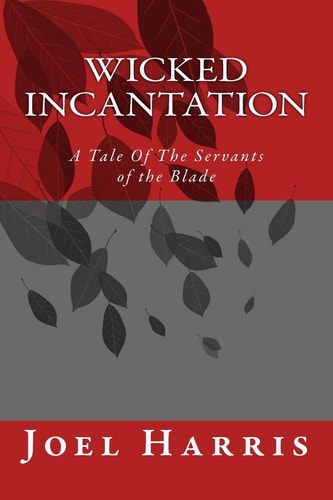 Wicked Incantation A Tale Of The Servants of the Blade