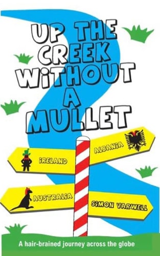 Up The Creek Without a Mullet A Hair-brained Journey Across the Globe