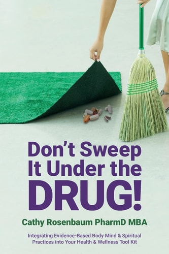 Don't Sweep It Under the Drug! Integrating Evidence-Based Body Mind and Spiritual Practices Into Your Health and Wellness Tool Kit