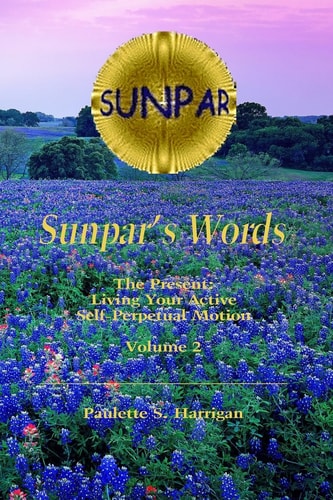 Sunpar's Words The Present: Living Your Active Self-Perpetual Motion