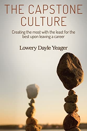 The Capstone Culture Creating the Most with the Least for the Best Upon Leaving a Career