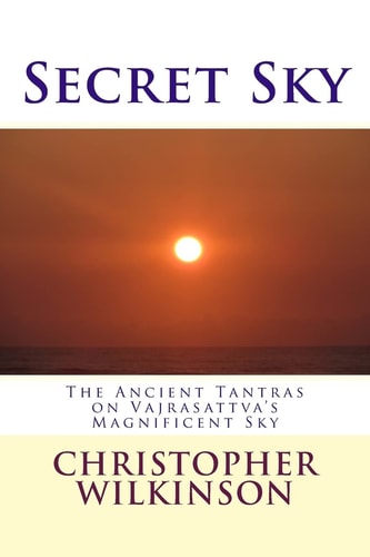 Secret Sky The Ancient Tantras on Vajrasattva's Magnificent Sky, with Tibetan Text