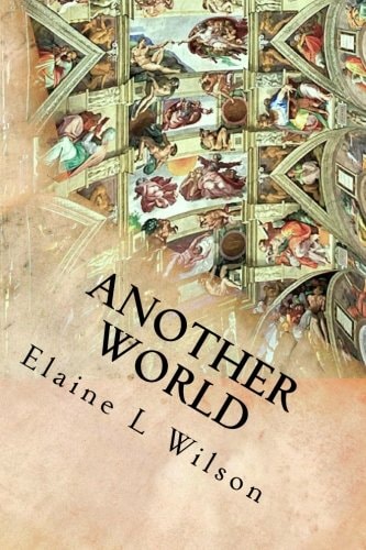 Another World The Sistine Chapel Ceiling and Michelangelo Buonarroti