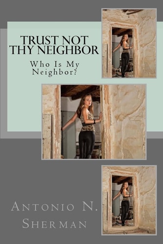 Trust Not Thy Neighbor Who Is My Neighbor?