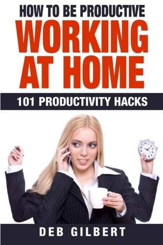How to Be Productive Working at Home 101 Productivity Hacks