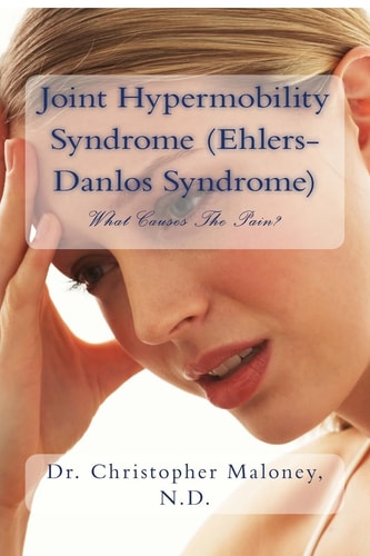 Joint Hypermobility Syndrome (Ehlers-Danlos) What Causes the Pain?