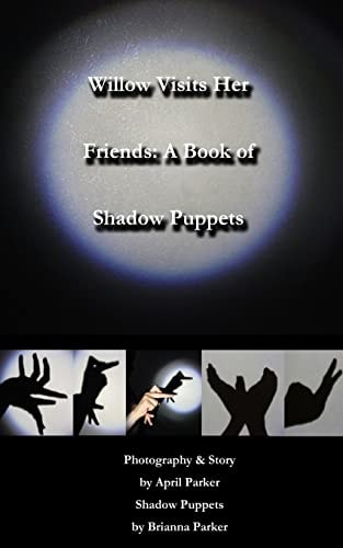 Willow Visits Her Friends A Book of Shadow Puppets