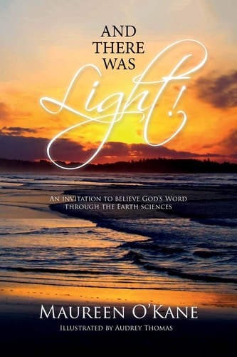 And There Was Light! An Invitation to Believe God's Word Through the Earth Sciences