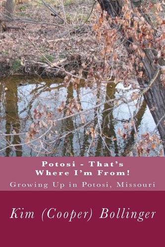 Potosi - That's Where I'm From! Growing Up in Potosi, Missouri