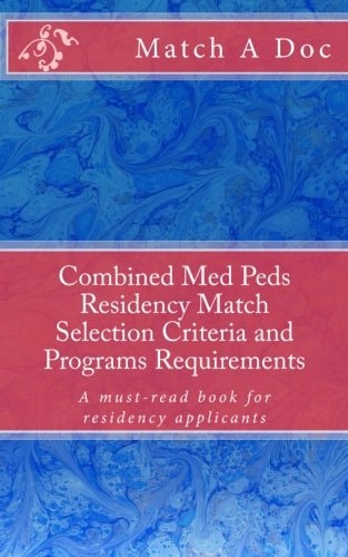 Combined Med Peds Residency Match Selection Criteria and Programs Requirements A Must-Read Book for Residency Applicants