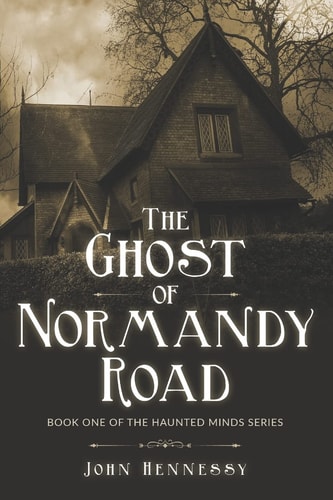 The Ghost of Normandy Road Haunted Minds Series Book One (a Supernatural Ghost Thriller)