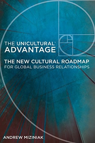 The Unicultural Advantage The New Cultural Roadmap for Global Business Relationships