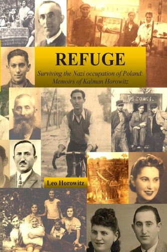 Refuge Surviving the Nazi Occupation of Poland : Memoirs of Kalman Horowitz