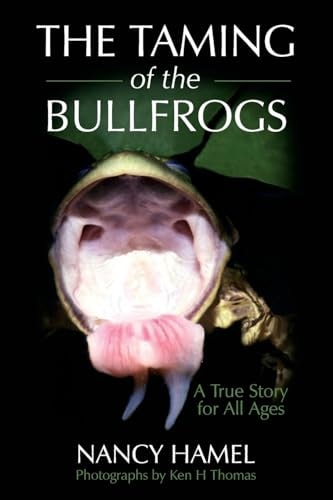 The Taming of the Bullfrogs A True Story for All Ages