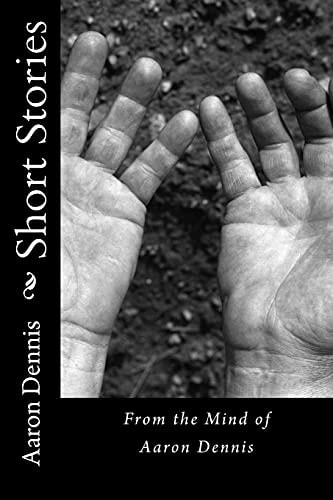 Short Stories From the Mind of Aaron Dennis