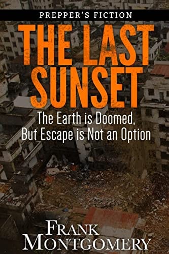 The Last Sunset (Preppers Fiction) The Earth Is Doomed, But Escape Is Not an Option