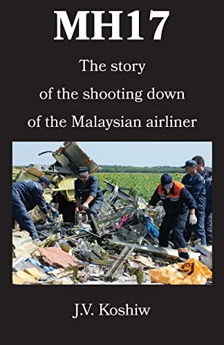 Mh17 The Story of the Shooting Down of the Malaysian Airliner