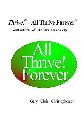 Thrive! - All Thrive Forever What Will You Do?(R) The Game. The Challenge.