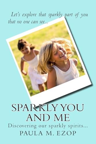 Sparkly You and Me Discovering Our Sparkly Spirits...