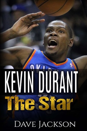 Kevin Durant Kevin Durant: The Star. Easy to Read Children Sports Book with Great Graphic. All You Need to Know about Kevin Durant, One of the Best Basketball Legends. (Sports Book for Kids)