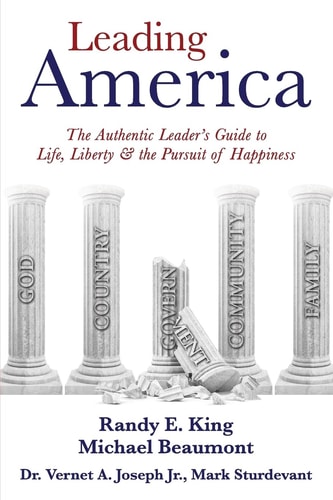 Leading America The Authentic Leader's Guide to Life, Liberty and the Pursuit of Happiness