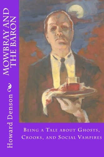 Mowbray and the Baron Being a Tale about Ghosts, Crooks, and Social Vampires