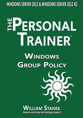 Windows Group Policy The Personal Trainer for Windows Server 2012 and Windows Server 2012 R2