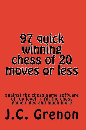 97 Quick Winning Chess of 20 Moves Or Less Against the Chess Computers at the Top Level